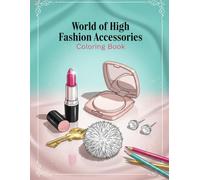 High Fashion Accessories Coloring Book: 40 Trendy Designs for Kids 8-12: A Fun Coloring Book for Kids