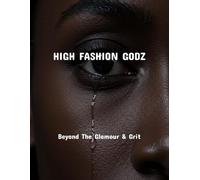 High Fashion Godz: Beyond The Glamour & Grit