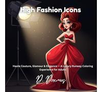High Fashion Icons: Haute Couture, Glamour & Elegance - A Luxury Runway Coloring Experience for Adults