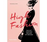High Fashion: The 20th Century Decade by Decade