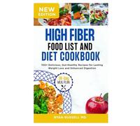 High Fiber Food List and Diet Cookbook: 100+ Delicious, Gut-Healthy Recipes for Lasting Weight Loss and Enhanced Digestion