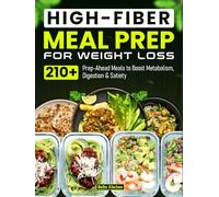 High-Fiber Meal Prep for Weight Loss: 210+ Prep-Ahead Meals to Boost Metabolism, Digestion & Satiety