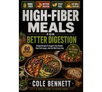 HIGH-FIBER MEALS FOR BETTER DIGESTION: Simple Recipes To Support Gut Health, Stay Full Longer, And Eat Well Every Day (BEAU LYONS KITCHEN)