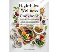 High-Fiber Wellness Cookbook: 50+ Fiber-Rich Recipes with a 4-Week Meal Plan to Improve Blood Sugar Control, Support Digestion, Promote Weight Management, and Build Healthy Eating Habits