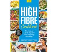 High Fibre Cookbook: Delicious, Gut-Friendly Recipes to Boost Digestion, Balance Blood Sugar, and Support Lasting Health-Without Sacrificing Flavor