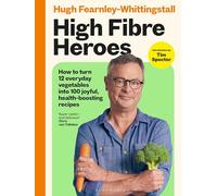 High Fibre Heroes: THE INSTANT SUNDAY TIMES BESTSELLER. How to turn 12 everyday vegetables into 100 joyful, health-boosting recipes