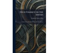 High Finance in the Sixties: Chapters From the Early History of the Erie Railway