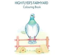 High Flyer's Farmyard Friends: A Pigeon & Farm Coloring Book