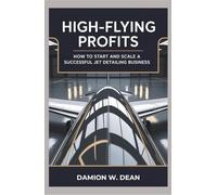 HIGH-FLYING PROFITS: How to Start and Scale a Successful Jet Detailing Business