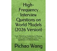 High-Frequency Interview Questions on World Models (2026 Version): From Predictive Modeling to Physical AI: 120 High-Frequency Interview Questions on World Models