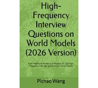 High-Frequency Interview Questions on World Models (2026 Version): From Predictive Modeling to Physical AI: 120 High-Frequency Interview Questions on World Models