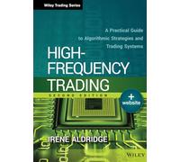 High-Frequency Trading: A Practical Guide to Algorithmic Strategies and Trading Systems: 604 (Wiley Trading)
