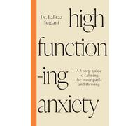 High-Functioning Anxiety: A 5-Step Guide to Calming the Inner Panic and Thriving