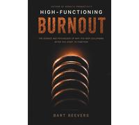 High-Functioning Burnout: The Science and Psychology of Why You Keep Collapsing After You Start to Function - and What to Do Differently