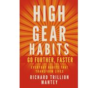 High Gear Habits: Go Further, Faster: Everyday Habits That Transform Lives