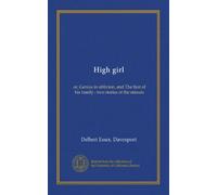 High girl: or, Genius in oblivion, and The first of his family ; two stories of the minute