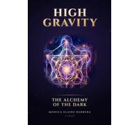 HIGH GRAVITY: The Alchemy of the Dark