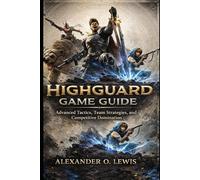 High guard game guide: Advanced Tactics, Team Strategies, and Competitive Domination