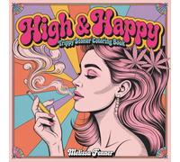 HIGH & HAPPY: Trippy Stoner Coloring Book for Adults - Cannabis & Weed Coloring Pages with Funny Characters, Munchies & Psychedelic Designs: Chill ... Who Love Pop Culture and Cartoon Nostalgia