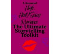 High Heat/Spicy Romance: The Ultimate Storytelling Toolkit (Writing Your Best Romance)