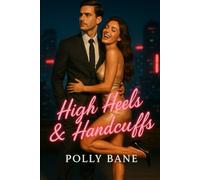 High Heels & Handcuffs: A Brat’s Wild Dark Mafia Romance with the Man Who Should’ve Known Better (Dark Romance)