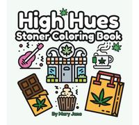 High Hues: Stoner Coloring Book: Featuring Cute and Cozy Illustrations, Whimsical Drawings for Stress Relief and Relaxation. Simple, Bold and Easy Adult coloring book. Create and Enjoy Life.