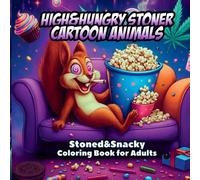 HIGH&HUNGRY STONER CARTOON ANIMALS: Stoned&Snacky Coloring Book for Adults