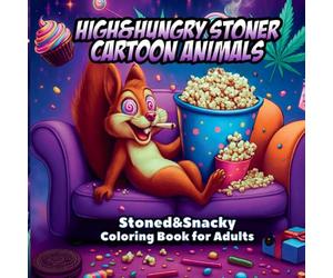 HIGH&HUNGRY STONER CARTOON ANIMALS: Stoned&Snacky Coloring Book for Adults