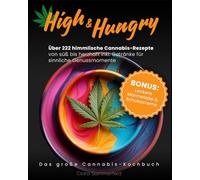High & Hungry: Über 222 himmlische Cannabis-Rezepte von süß bis herzhaft inkl. Getränke für sinnliche Genussmomente - BONUS: Leckere Marmelade & Schokocreme. Das große Cannabis-Kochbuch