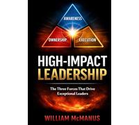 High-Impact Leadership: The Three Forces that Drive Exceptional Leaders