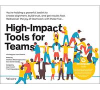 High-Impact Tools for Teams: 5 Tools to Align Team Members, Build Trust, and Get Results Fast (The Strategyzer Series)