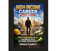 High-Income Career Without a Degree: Build Marketable Skills and Break Into Six-Figure Opportunities