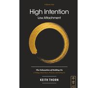 High Intention. Low Attachment. Volume One: The Exhaustion of Holding On - A Trilogy About Peace, Presence, and Letting Go (The Ki Path Series: Lessons in Mind, Body, Spirit, and Everyday Life)