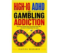HIGH-IQ ADHD and Gambling Addiction: Why Smart People Keep Chasing the Next Win and How to Finally Break the Cycle (HIgh IQ ADHD Series)
