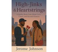 High-Jinks & Heartstrings: A Quirky Rom-Com About Love, Chaos, and Second Chances