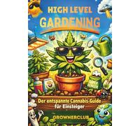 High Level Gardening: Der entspannte Canna uide Ratgeber für Einsteiger