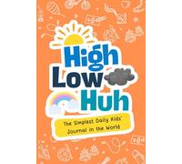High, Low, Huh?: The Simplest Daily Kids Journal in the World