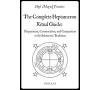 High Magick Practices - The Complete Heptameron Ritual Guide: Preparation, Consecration, and Conjuration in the Solomonic Tradition. Ceremonial Magick for beginner and advanced magicians. Color.