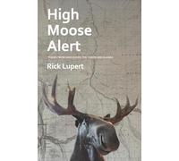 High Moose Alert: Poems from Vancouver, the Yukon and Alaska