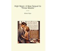 High Noon: A New Sequel to 'Three Weeks' (Classic Books)