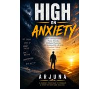 High On Anxiety: How I Overpowered Panic Attacks, Defeated Anxiety, and Reclaimed My Life to the Absolute Fullest