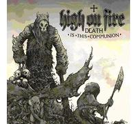 High On Fire - Death Is This Communion [Vinilo]