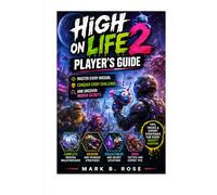 HiGH ON LIFE 2 PLAYER'S GUIDE: MASTER EVERY MISSION, CONQUER EVERY CHALLENGE, AND UNCOVER HIDDEN SECRETS