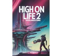 HIGH ON LIFE 2 SPIELANLEITUNG: Erkundung von Spielmechaniken und Expertentaktiken, um jeden Aspekt von High on Life 2 für Spieler aller Fähigkeitsstufen zu meistern