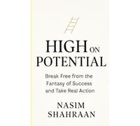 HIGH ON POTENTIAL: Break Free from the Fantasy of Success and Take Real Action