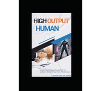 HIGH OUTPUT HUMAN: A Busy Professional’s Blueprint to Burnout Recovery and Peak Performance