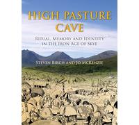 High Pasture Cave: Ritual, Memory, and Identity in the Iron Age of Skye