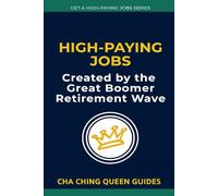 High-Paying Jobs Created by the Great Boomer Retirement Wave: 24 Skilled Trades and Management Careers Paying $100K+ in America’s Growing Skills Gap (Get a High-Paying Job Series)