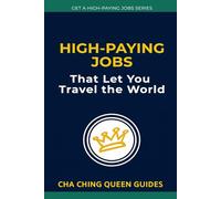 High-Paying Jobs That Let You Travel the World: 22 Careers That Pay $100K+ While You Explore the Globe (Get a High-Paying Job Series)