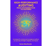 High-Performance Auditing - From Misunderstood to Mastered: A compass for curious and courageous auditors on a journey of insight, integrity, and impact.
